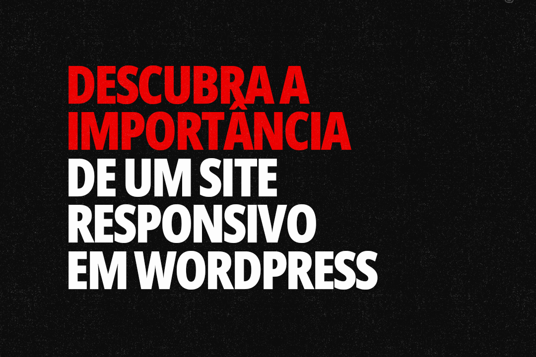 Descubra a Importância de um Site Responsivo em WordPress